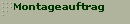 Montageauftrag